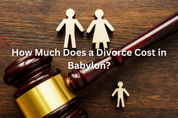 How Much Does a Divorce Cost in Babylon?