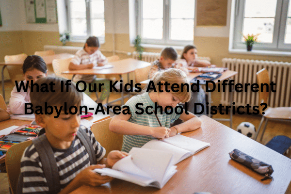 What If Our Kids Attend Different Babylon-Area School Districts?