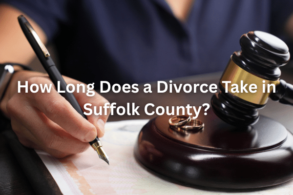 How Long Does a Divorce Take in Suffolk County?